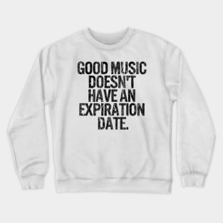 Good Music Doesn't Have An Expiration Date Crewneck Sweatshirt